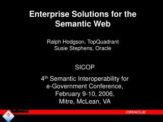 Enterprise Solutions for the Semantic Web Ralph Hodgson, TopQuadrant Susie Stephens, Oracle