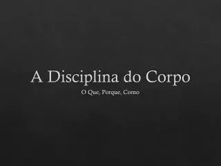 a disciplina do corpo