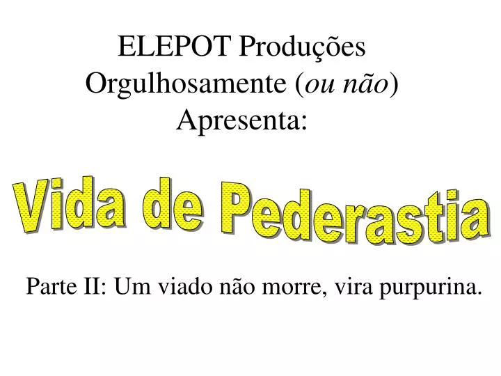 elepot produ es orgulhosamente ou n o apresenta