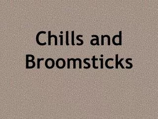 Chills and Broomsticks