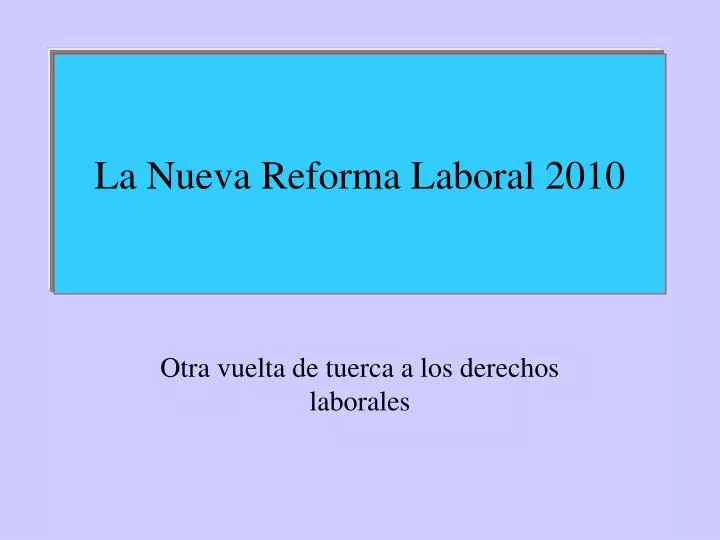 la nueva reforma laboral 2010