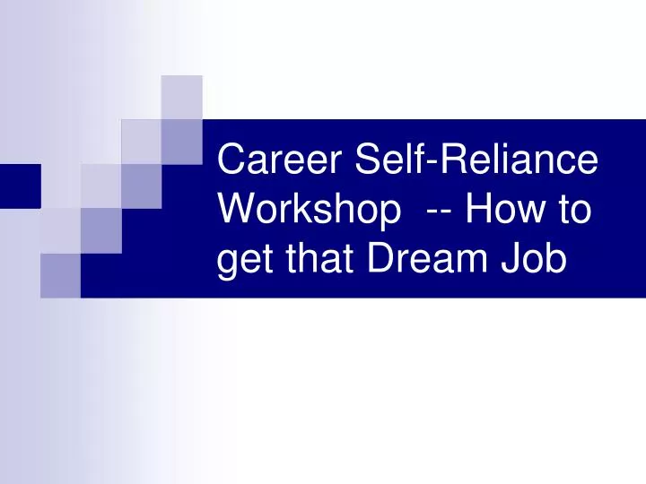 career self reliance workshop how to get that dream job