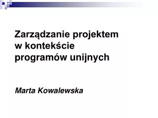 zarz dzanie projektem w kontek cie program w unijnych marta kowalewska