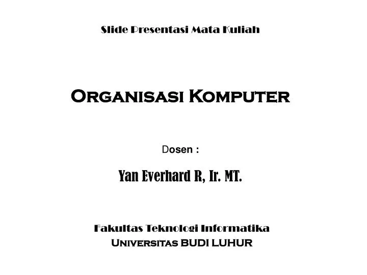 slide presentasi mata kuliah organisasi komputer d osen yan everhard r ir mt