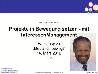 Ing. Mag. Walter Hauer Projekte in Bewegung setzen - mit InteressenManagement