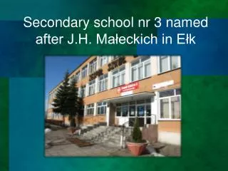 Secondary school nr 3 named after J.H. Ma?eckich in E?k