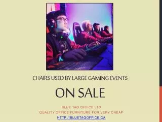 Chairs Used by Large Gaming Events on SALE in Canada