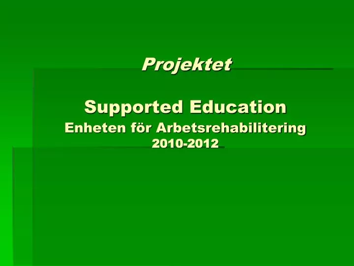 projektet supported education enheten f r arbetsrehabilitering 2010 2012