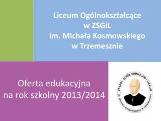 Liceum Ogólnokształcące w ZSGiL im. Michała Kosmowskiego w Trzemesznie