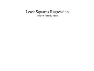 Least Squares Regression a view by Henry Mesa