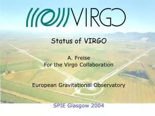 Status of VIRGO A. Freise For the Virgo Collaboration European Gravitational Observatory