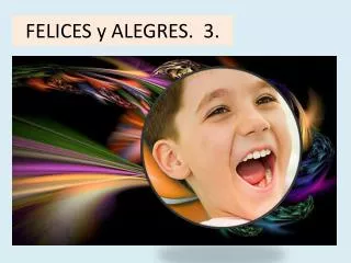 felices y alegres 3