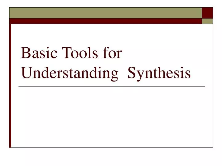 basic tools for understanding synthesis