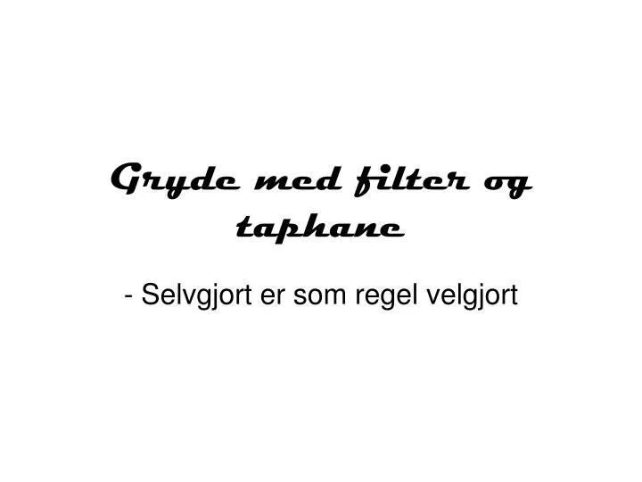 gryde med filter og taphane