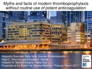 Myths and facts of modern thromboprophylaxis without routine use of potent anticoagulation.