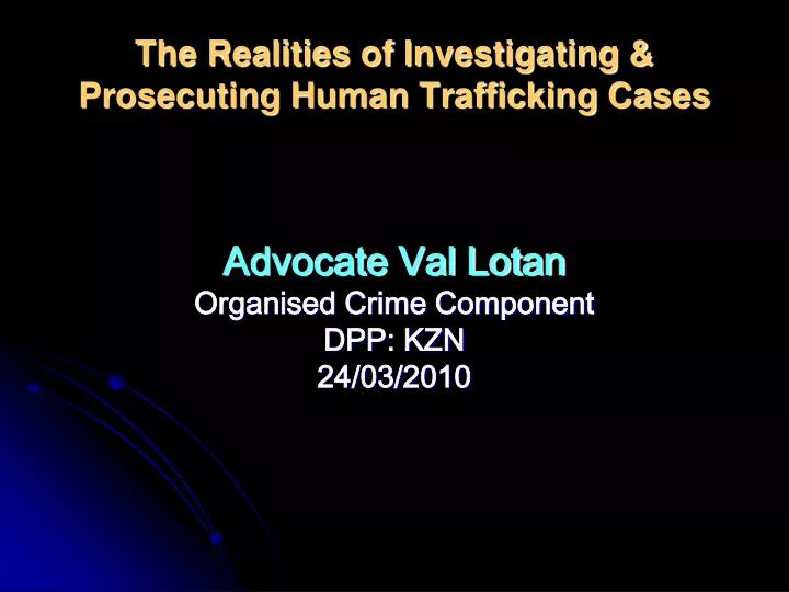 the realities of investigating prosecuting human trafficking cases