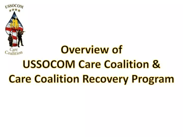 overview of ussocom care coalition care coalition recovery program