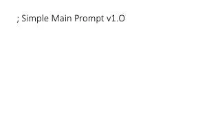 ; Simple Main Prompt v1.O