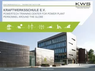 KRAFTWERKSSCHULE E.V. POWERTECH TRAINING CENTER FOR POWER PLANT PERSONNEL AROUND THE GLOBE