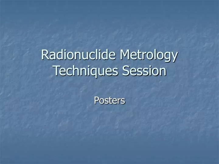 radionuclide metrology techniques session