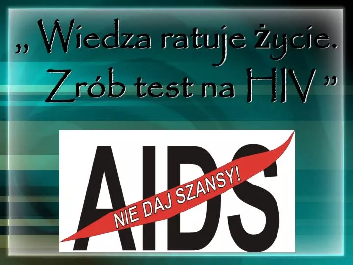 wiedza ratuje ycie zr b test na hiv