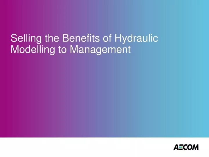 selling the benefits of hydraulic modelling to management