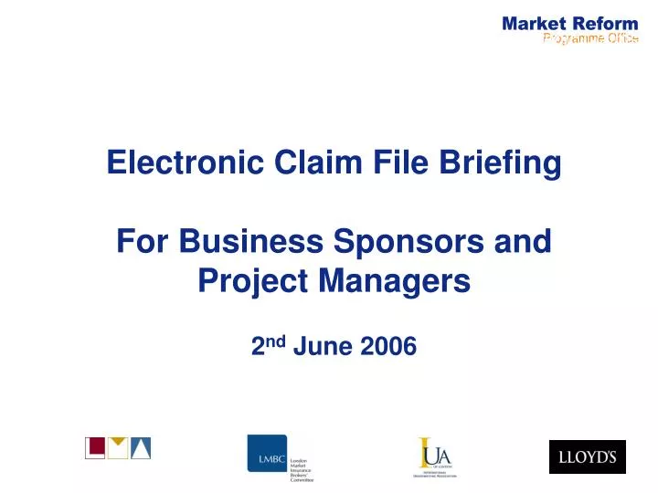 electronic claim file briefing for business sponsors and project managers 2 nd june 2006