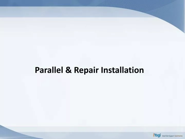 parallel repair installation