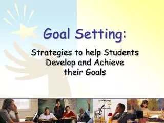 Goal Setting: Strategies to help Students Develop and Achieve their Goals
