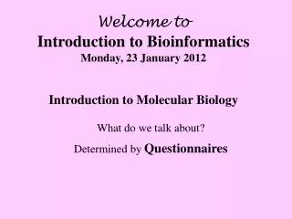 Welcome to Introduction to Bioinformatics Monday, 23 January 2012