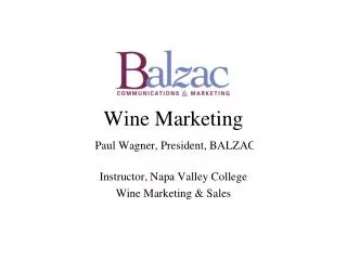 Wine Marketing Paul Wagner, President, BALZAC Instructor, Napa Valley College