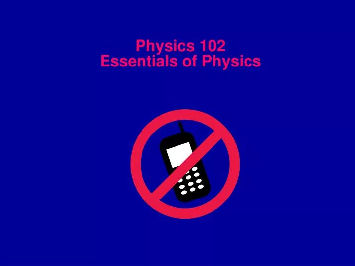 physics 102 essentials of physics