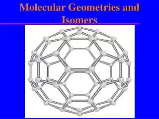 Molecular Geometries and Isomers
