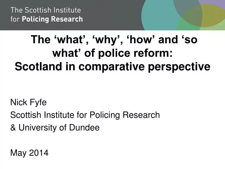 the what why how and so what of police reform scotland in comparative perspective