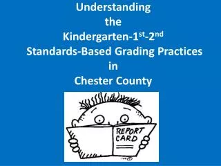 Understanding the Kindergarten-1 st -2 nd Standards-Based Grading Practices in Chester County