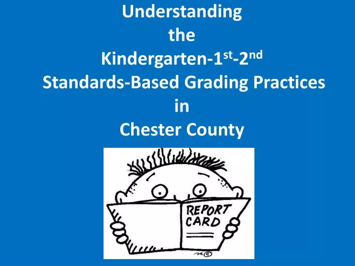 understanding the kindergarten 1 st 2 nd standards based grading practices in chester county