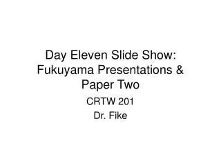 Day Eleven Slide Show: Fukuyama Presentations &amp; Paper Two