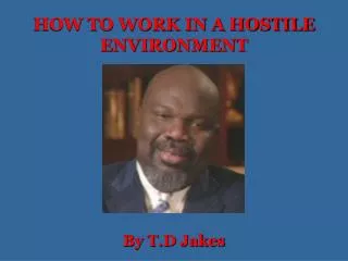HOW TO WORK IN A HOSTILE ENVIRONMENT
