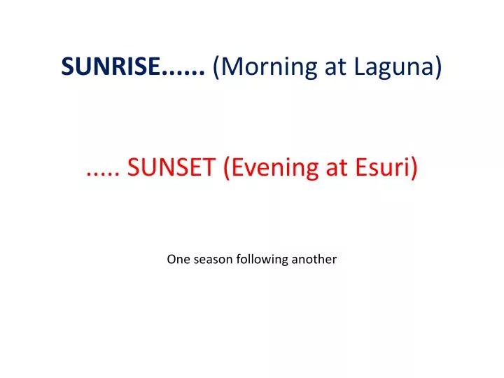 sunrise morning at laguna sunset evening at esuri one season following another