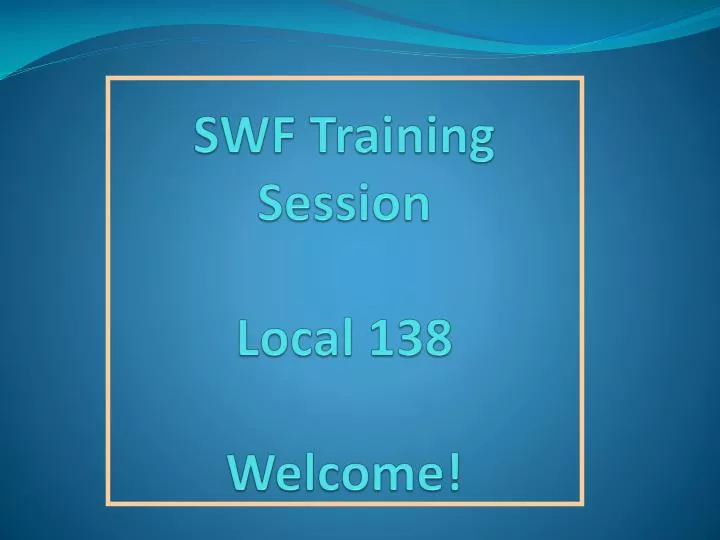 swf training session local 138 welcome