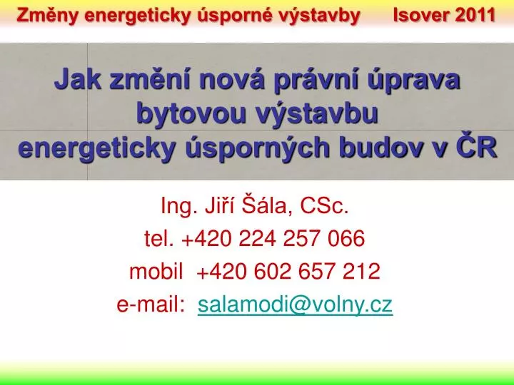 ing ji la csc tel 420 224 257 066 mobil 420 602 657 212 e mail salamodi@volny cz