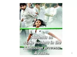 Students as stake holders in the Admission process: A case..