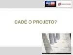 CADÊ O PROJETO? - slide 1