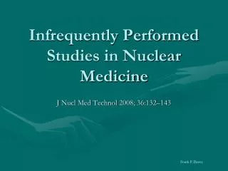 Infrequently Performed Studies in Nuclear Medicine