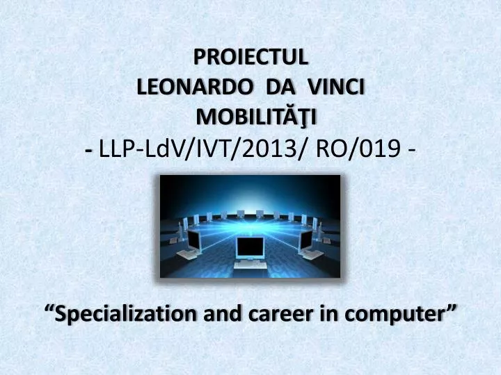 proiectul leonardo da vinci mobilit i llp ldv ivt 2013 ro 019 specialization and career in computer