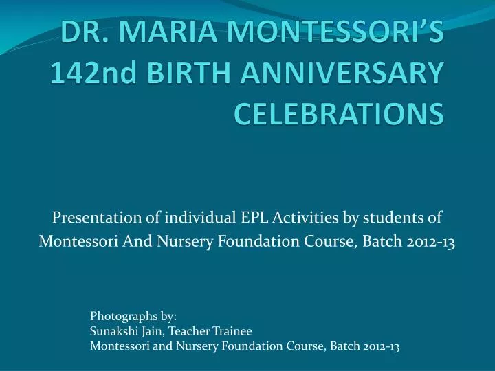 dr maria montessori s 142nd birth anniversary celebrations