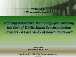 Presented by: Ronald Keith, TSOS, OCTA and Leo K. Lee, P.E., ADVANTEC Consulting Engineers