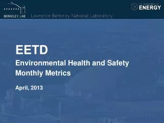 EETD Environmental Health and Safety Monthly Metrics April, 2013