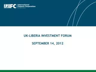 UK-LIBERIA INVESTMENT FORUM SEPTEMBER 14, 2012