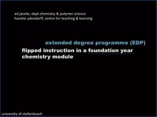 ed jacobs , dept chemistry &amp; polymer science hanelie adendorff , centre for teaching &amp; learning